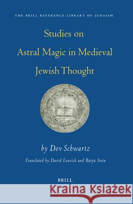 Studies on Astral Magic in Medieval Jewish Thought Dov Schwartz D. Schwartz 9789004142343 Brill Academic Publishers