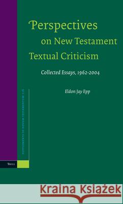 Perspectives on New Testament Textual Criticism: Collected Essays, 1962-2004 E. J. Epp Eldon Jay Epp 9789004142466 Brill Academic Publishers