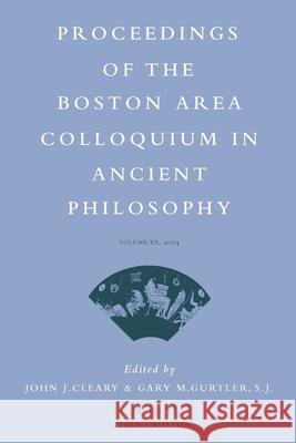 Proceedings of the Boston Area Colloquium in Ancient Philosophy: Volume XX (2004) J. J. Cleary Gary M. Gurtler 9789004142480 Brill Academic Publishers