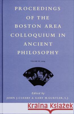 Proceedings of the Boston Area Colloquium in Ancient Philosophy: Volume XX (2004) John J. Cleary Gary M. Gurtler 9789004142497 Brill Academic Publishers