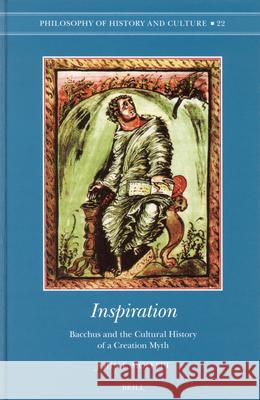 Inspiration: Bacchus and the Cultural History of a Creation Myth John F. Moffitt Martin White 9789004142794