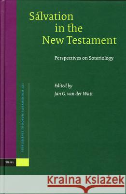 Salvation in the New Testament: Perspectives on Soteriology J. G. Van Der Watt Jan G. Watt J. G. Va 9789004142978 Brill Academic Publishers