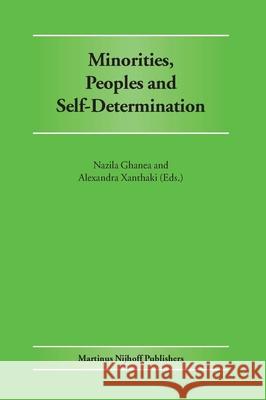 Minorities, Peoples and Self-Determination: Essays in Honour of Patrick Thornberry Nazila Ghanea Alexandra Xanthaki 9789004143012