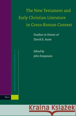 The New Testament and Early Christian Literature in Greco-Roman Context: Studies in Honor of David E. Aune John Fotopoulos 9789004143043 Brill Academic Publishers