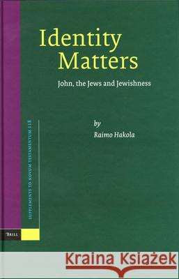 Identity Matters: John, the Jews and Jewishness Raimo Hakola 9789004143241