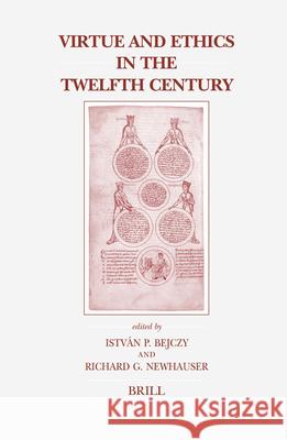 Virtue and Ethics in the Twelfth Century Istvan P. Bejczy Richard G. Newhauser 9789004143272