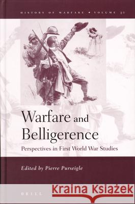 Warfare and Belligerence: Perspectives in First World War Studies Pierre Purseigle 9789004143524