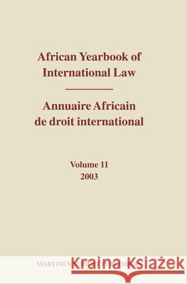 African Yearbook of International Law / Annuaire Africain de Droit International, Volume 11 (2003) Abdulqawi A. Yusuf 9789004143623 Brill Academic Publishers