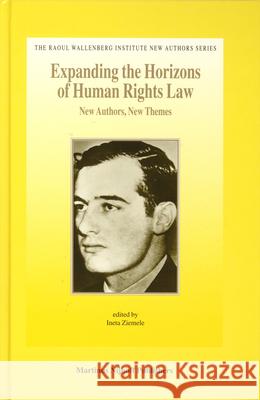 Expanding the Horizons of Human Rights Law: New Authors, New Themes I. Ziemele 9789004143647 Brill Academic Publishers