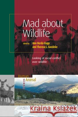 Mad about Wildlife: Looking at Social Conflict Over Wildlife Cathy Cole Ann Herda-Rapp Theresa L. Goedeke 9789004143661 Brill Academic Publishers