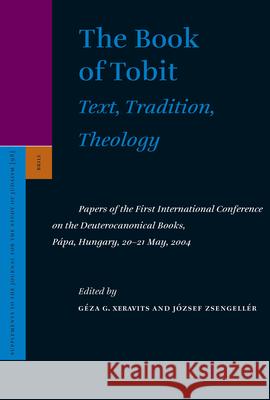 The Book of Tobit: Text, Tradition, Theology: Papers of the First International Conference on the Deuterocanonical Books, Pápa, Hungary, 20-21 May, 20 Xeravits, Géza 9789004143760 Brill Academic Publishers