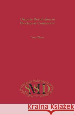 Dispute Resolution in Electronic Commerce Yun Zhao Y. Zhao 9789004143838 Brill Academic Publishers