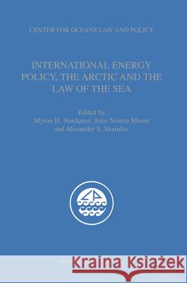 International Energy Policy, the Arctic and the Law of the Sea M. H. Nordquist J. N. Moore A. S. Skaridov 9789004144033 Brill Academic Publishers