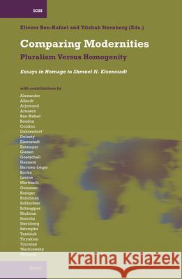 Comparing Modernities: Pluralism Versus Homogenity. Essays in Homage to Shmuel N. Eisenstadt Eliezer Ben-Rafael Yitzhak Sternberg 9789004144071