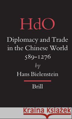 Diplomacy and Trade in the Chinese World, 589-1276 Hans Bielenstein 9789004144163 Brill