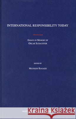 International Responsibility Today: Essays in Memory of Oscar Schachter Maurizio Ragazzi 9789004144347 Marshall Cavendish Corporation