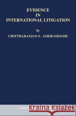 Evidence in International Litigation Chittharanjan F. Amerasinghe 9789004144491 Martinus Nijhoff Publishers / Brill Academic