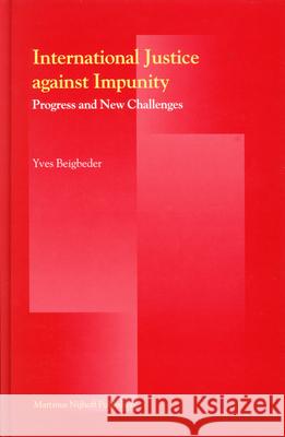 International Justice Against Impunity: Progress and New Challenges Peter Brophy Y. Beigbeder 9789004144514