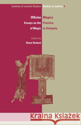 Officina Magica: Essays on the Practice of Magic in Antiquity Shaul Shaked 9789004144590 Brill Academic Publishers