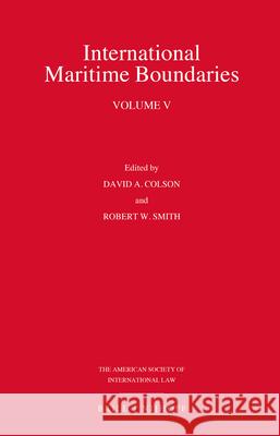 International Maritime Boundaries: Volume V David A. Colson Robert W. Smith 9789004144613 Brill Academic Publishers