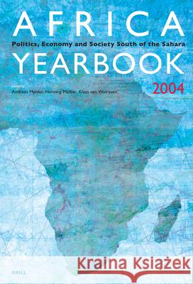 Africa Yearbook Volume 1: Politics, Economy and Society South of the Sahara 2004 Andreas Mehler, Henning Melber, Klaas van Walraven 9789004144620