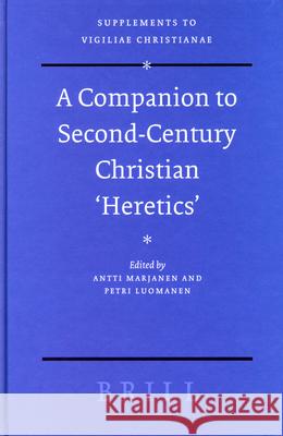 A Companion to Second-Century Christian 'Heretics' Marjanen 9789004144644 Brill Academic Publishers