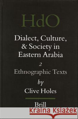 Dialect, Culture, and Society in Eastern Arabia, Volume 2 Ethnographic Texts Clive Holes 9789004144941 Brill Academic Publishers