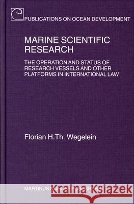 Marine Scientific Research: The Operation and Status of Research Vessels and Other Platforms in International Law Florian H. Th Wegelein 9789004145214 Martinus Nijhoff Publishers / Brill Academic