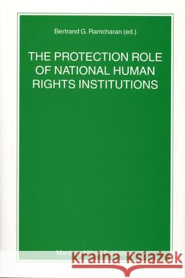 The Protection Role of National Human Rights Institutions Bertrand G. Ramcharan 9789004145269
