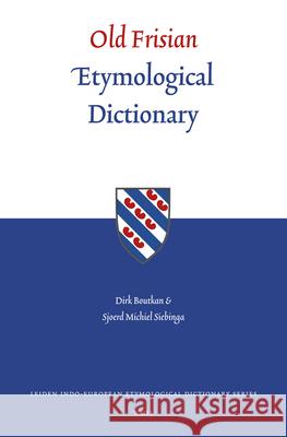 Old Frisian Etymological Dictionary D. Boutkan S. M. Siebinga Dirk Boutkan 9789004145313 Brill Academic Publishers