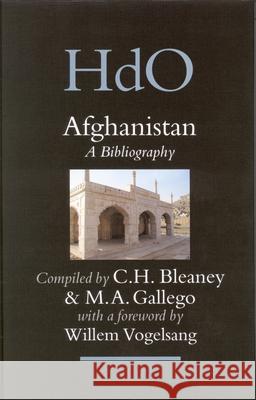 Afghanistan: A Bibliography Willem Vogelsang Heather Bleaney Maria Angeles Gallego 9789004145320 Brill Academic Publishers
