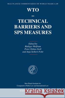 Wto - Technical Barriers and Sps Measures Rudiger Wolfrum Peter-Toblas Stoll Anja Seibert-Fohr 9789004145641