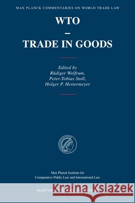 WTO - Trade in Goods R. Wolfrum P. -T Stoll Rdiger Wolfrum 9789004145665 Hotei Publishing