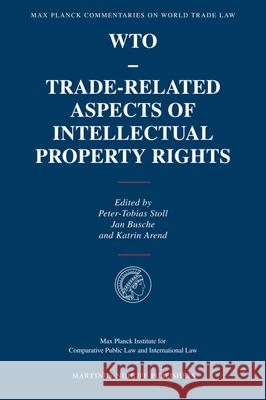 Wto - Trade-Related Aspects of Intellectual Property Rights J. Busche P. -T Stoll Jan Busche 9789004145672 Hotei Publishing