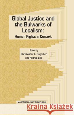 Global Justice and the Bulwarks of Localism: Human Rights in Context Christopher L. Eisgruber Andras Sajo 9789004145719 Martinus Nijhoff Publishers / Brill Academic