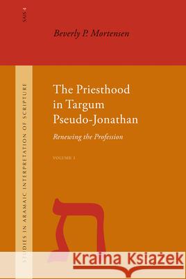 The Priesthood in Targum Pseudo-Jonathan (2 Vols): Renewing the Profession Beverly P. Mortensen B. P. Mortensen 9789004145825 Brill Academic Publishers