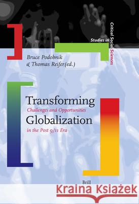 Transforming Globalization: Challenges and Opportunities in the Post 9/11 Era Bruce Podobnik Thomas Reifer 9789004145832 Brill Academic Publishers