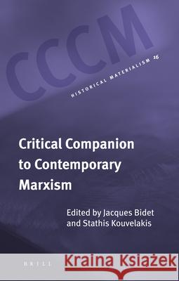 Critical Companion to Contemporary Marxism Gregory Elliott, Jacques Bidet, Stathis Kouvelakis 9789004145986