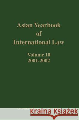 Asian Yearbook of International Law, Volume 10 (2001-2002) B. S. Chimni M. Miyoshi S. Subedi 9789004146396 Brill Academic Publishers