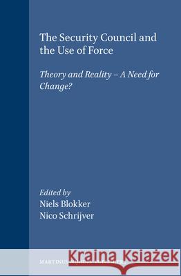 The Security Council and the Use of Force: Theory and Reality - A Need for Change? Niels Blokker Nico Schrijver N. M. Blokker 9789004146426 Martinus Nijhoff Publishers / Brill Academic