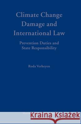 Climate Change Damage and International Law: Prevention Duties and State Responsibility Roda Verheyen 9789004146501 Martinus Nijhoff Publishers / Brill Academic