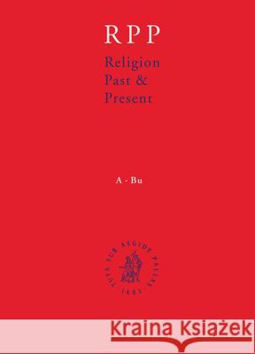 Religion Past and Present, Volume 7 Joh-Mah: Encyclopedia of Theology and Religion H. D. Betz D. S. Browning B. Janowski 9789004146914 Brill Academic Publishers