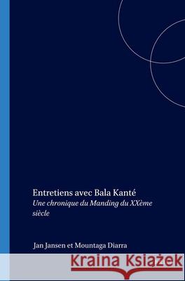 Entretiens avec Bala Kanté: Une chronique du Manding du XXème siècle Jan Jansen, Diarra Mountaga 9789004146952 Brill