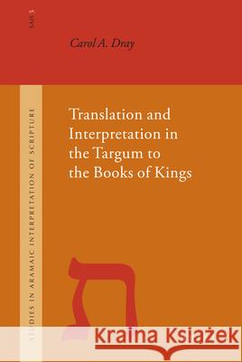 Translation and Interpretation in the Targum to the Books of Kings Carol A. Dray C. a. Dray 9789004146983 Brill Academic Publishers