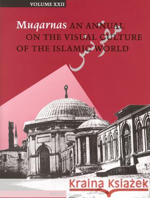 Muqarnas, Volume 22 Gulru Necipogulu 9789004147027 Brill Academic Publishers