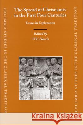 The Spread of Christianity in the First Four Centuries: Essays in Explanation W. V. Harris 9789004147171 Brill Academic Publishers