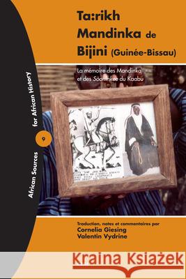 Ta:rikh Mandinka de Bijini (Guinée-Bissau): La mémoire des Mandinka et des Sòoninkee du Kaabu Cornelia Giesing, Valentin Vydrine 9789004147249