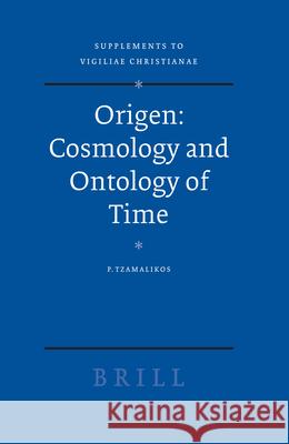 Origen -- Cosmology and Ontology of Time P. Tzamalikos Tzamalikos 9789004147287 Brill Academic Publishers