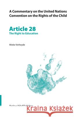 A Commentary on the United Nations Convention on the Rights of the Child, Article 28: The Right to Education Mieke Verheyde 9789004147294 Brill