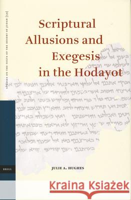 Scriptural Allusions and Exegesis in the Hodayot Julie Hughes J. a. Hughes 9789004147393